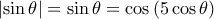 \left | \sin \theta  \right |=\sin\theta  = \cos \left ( 5\cos \theta   \right )