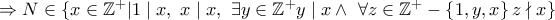 \Rightarrow N \in \left\{x\in\mathbb{Z}^{+}| 1\mid x, ~x \mid x, ~\exists y\in\mathbb{Z}^{+} y\mid x \wedge ~ \forall z\in\mathbb{Z}^{+} - \left\{1,y,x\right\} z \nmid x\right\}