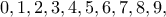 \displaystyle{0,1,2,3,4,5,6,7,8,9,}