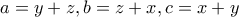 a = y+z, b=z+x, c = x+y