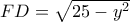  FD = \sqrt{25-y^{2}}