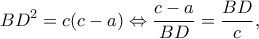 \displaystyle B{D^2} = c(c - a) \Leftrightarrow \frac{{c - a}}{{BD}} = \frac{{BD}}{c},