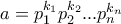 a=p_{1}^{k_{1}}p_{2}^{k_{2}}...p_{n}^{k_{n}} a=p_{1}^{k_{1}}p_{2}^{k_{2}}...p_{n}^{k_{n}}