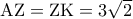 {\rm A}{\rm Z} = {\rm Z}{\rm K} = 3\sqrt 2