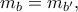 m_b = m_{b'},