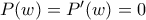 P(w)=P'(w)=0