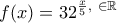 \displaystyle{f(x)=32^{\frac {x}{5},\ \x \in \Bbb{R}}