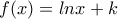 f(x)=lnx+k