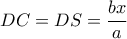 \displaystyle DC = DS = \frac{{bx}}{a}