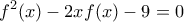\displaystyle{{f^2}(x) - 2xf(x) - 9 = 0}