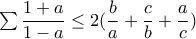 \sum{\displaystyle\frac{1+a}{1-a}}\leq 2( \displaystyle\frac{b}{a} + \displaystyle\frac{c}{b} +  \displaystyle\frac{a}{c})
