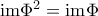 \text{im}\Phi^2= \text{im}\Phi