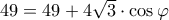 49 =  49 + 4 \sqrt{3} \cdot \cos \varphi
