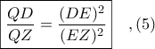 \boxed{\displaystyle \frac{QD}{QZ} = \frac{(DE)^{2}}{(EZ)^{2}}}\ \ \ ,(5)