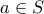 a \in S
