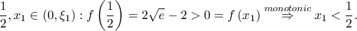 \displaystyle \frac{1}{2},x_{1}\in \left ( 0,\xi _{1} \right ):f\left ( \frac{1}{2} \right )=2\sqrt{e}-2> 0=f\left ( x_{1} \right )\overset{monotonic}\Rightarrow x_{1}< \frac{1}{2}.