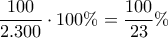 \displaystyle{\frac{100}{2.300}\cdot 100 \%=\frac{100}{23}\% }