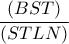 \dfrac{(BST)}{(STLN)}
