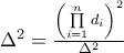\Delta ^{2}=\frac{\left( \prod\limits_{i=1}^{n}d_{i}\right) ^{2}}{\Delta ^{2}}