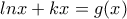 \displaystyle{lnx+kx=g(x)}