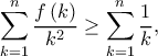 \displaystyle \sum\limits_{k = 1}^n {\frac{{f\left( k \right)}}{{{k^2}}}}  \ge \sum\limits_{k = 1}^n {\frac{1}{k}} ,