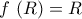 f\,\left( R \right) = R\,
