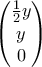 \begin{pmatrix} 
\frac {1}{2} y\\  
y\\  
0 
\end{pmatrix}