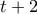 t + 2