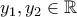 y_1, y_2 \in \mathbb{R}