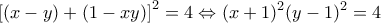 \displaystyle{\left[(x-y)+(1-xy)\right]^{2}=4\Leftrightarrow (x+1)^{2}(y-1)^{2}=4}