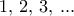 1,\, 2,\, 3, \, ...