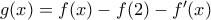 g(x)=f(x)-f(2)-f'(x) g(x)=f(x)-f(2)-f'(x)