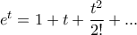 e^t=1+t+\dfrac {t^2}{2!} + ... 
