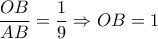 \dfrac{OB}{AB}=\dfrac{1}{9}\Rightarrow OB=1 \dfrac{OB}{AB}=\dfrac{1}{9}\Rightarrow OB=1