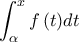 \displaystyle \int_\alpha ^x {f\left( t \right)} dt