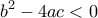 \displaystyle{b^2-4ac< 0}
