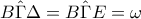 B\hat{\Gamma}\Delta =B\hat{\Gamma }E=\omega