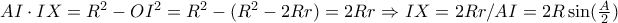 AI\cdot IX= R^2 -OI^2=R^2-(R^2 -2Rr) =2Rr \Rightarrow IX =2R r/AI=2R \sin(\frac{A}{2})
