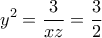 \displaystyle{ y^2 } =\frac{3}{xz}=\frac{3}{2} \displaystyle{ y^2 } =\frac{3}{xz}=\frac{3}{2}