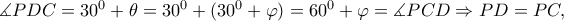 \measuredangle PDC=30^{0}+\theta =30^{0}+(30^{0}+\varphi )=60^{0}+\varphi =\measuredangle PCD\Rightarrow PD=PC,