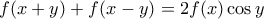\displaystyle{f(x+y)+f(x-y)=2f(x)\cos y}
