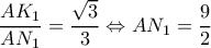  \displaystyle \frac{{A{K_1}}}{{A{N_1}}} = \frac{{\sqrt 3 }}{3} \Leftrightarrow A{N_1} = \frac{9}{2}