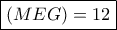 \boxed{(MEG)=12}