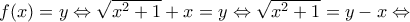 f(x)=y\Leftrightarrow \sqrt{{{x}^{2}}+1}+x=y\Leftrightarrow \sqrt{{{x}^{2}}+1}=y-x\Leftrightarrow f(x)=y\Leftrightarrow \sqrt{{{x}^{2}}+1}+x=y\Leftrightarrow \sqrt{{{x}^{2}}+1}=y-x\Leftrightarrow
