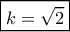 \boxed{k = \sqrt 2 }