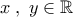 x\;,\;y\in\mathbb{R}