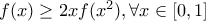f(x)\geq 2xf(x^{2}),\forall x\in [0,1]