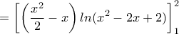 =\displaystyle{\left [\left (\frac{x^2}{2}-x \right )ln(x^2-2x+2) \right ]_1^2}