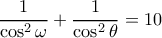 \rm \dfrac{1}{\cos^2\omega}+\dfrac{1}{\cos^2\theta}=10
