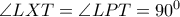 \angle LXT =  \angle LPT = 90^0